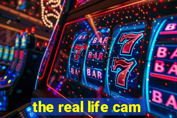 the real life cam